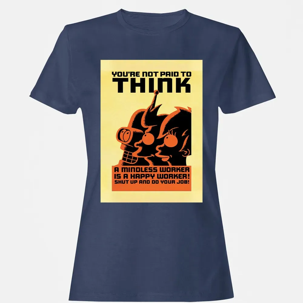 You're Not Paid To Think Women's T-shirt - 10