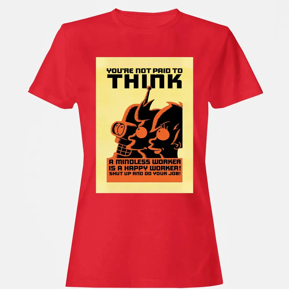 You're Not Paid To Think Women's T-shirt - 13