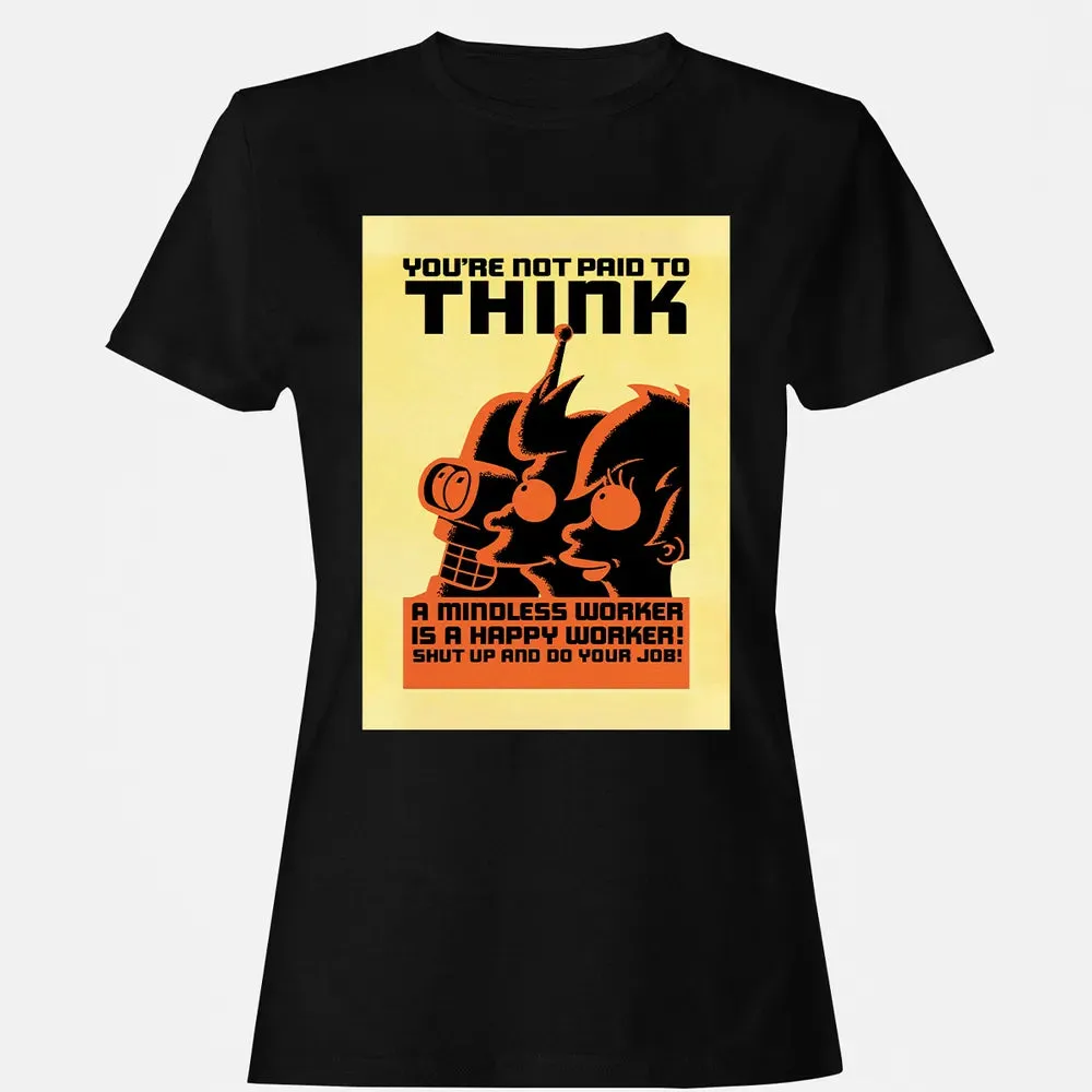 You're Not Paid To Think Women's T-shirt - 16
