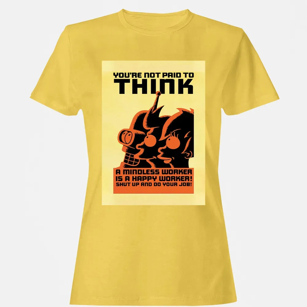 You're Not Paid To Think Women's T-shirt - 4