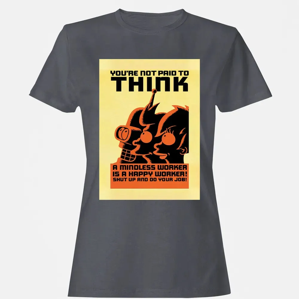 You're Not Paid To Think Women's T-shirt - 5