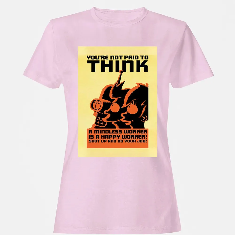 You're Not Paid To Think Women's T-shirt - 9
