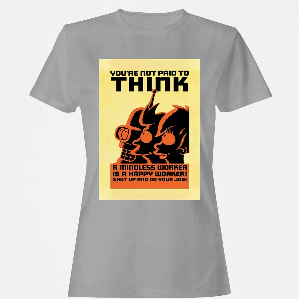 You're Not Paid To Think Women's T-shirt - 15