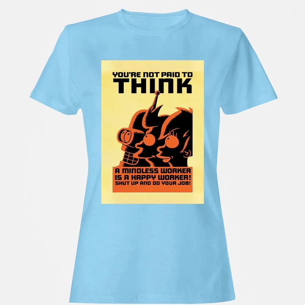 You're Not Paid To Think Women's T-shirt - 8