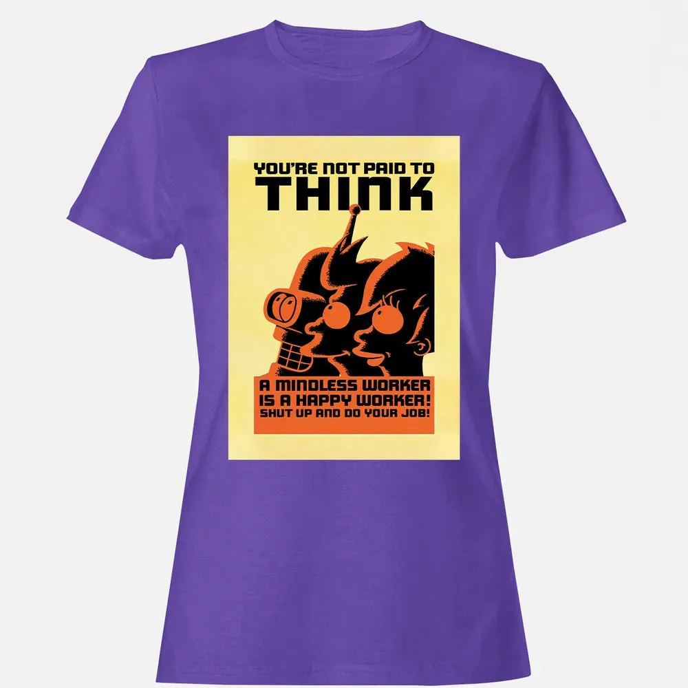 You're Not Paid To Think Women's T-shirt - 12