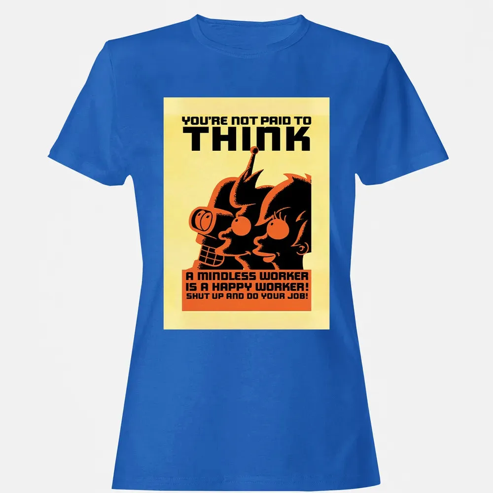 You're Not Paid To Think Women's T-shirt - 14