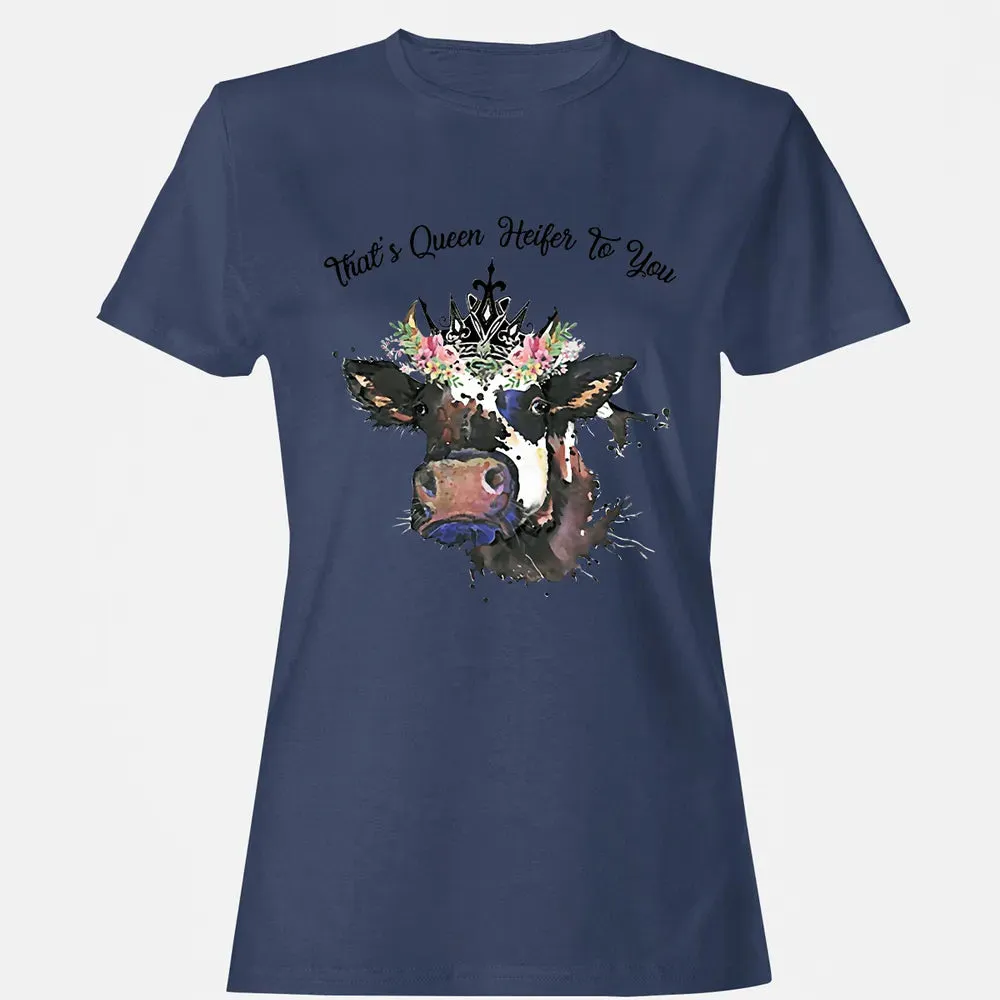That's Queen Heifer To You Women's T-shirt - 10