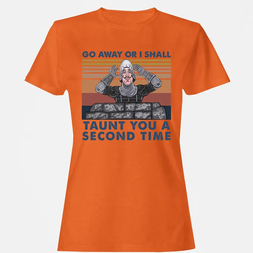 Go Away Or I Shall Taunt You A Second Time Women's T-shirt - 11