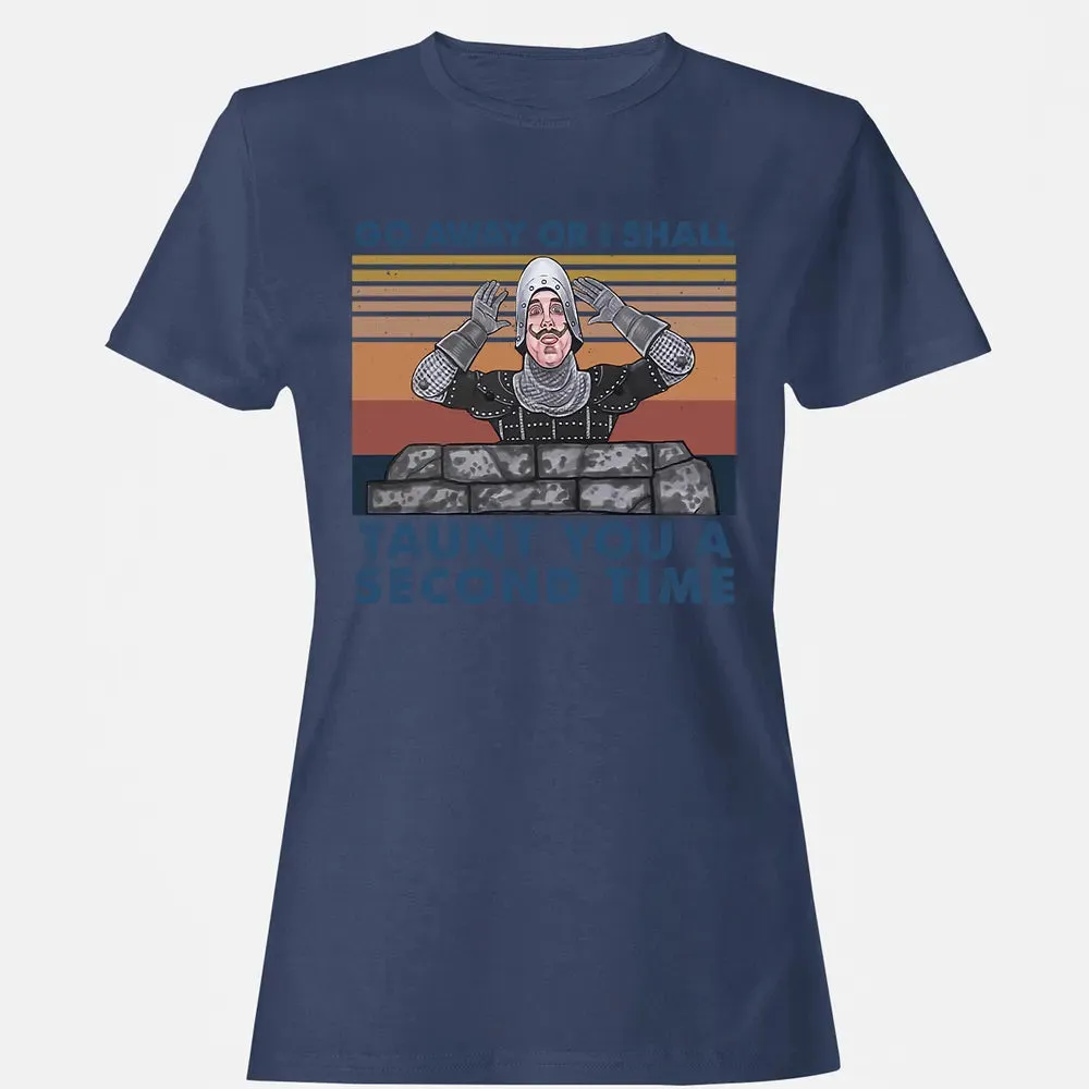 Go Away Or I Shall Taunt You A Second Time Women's T-shirt - 10