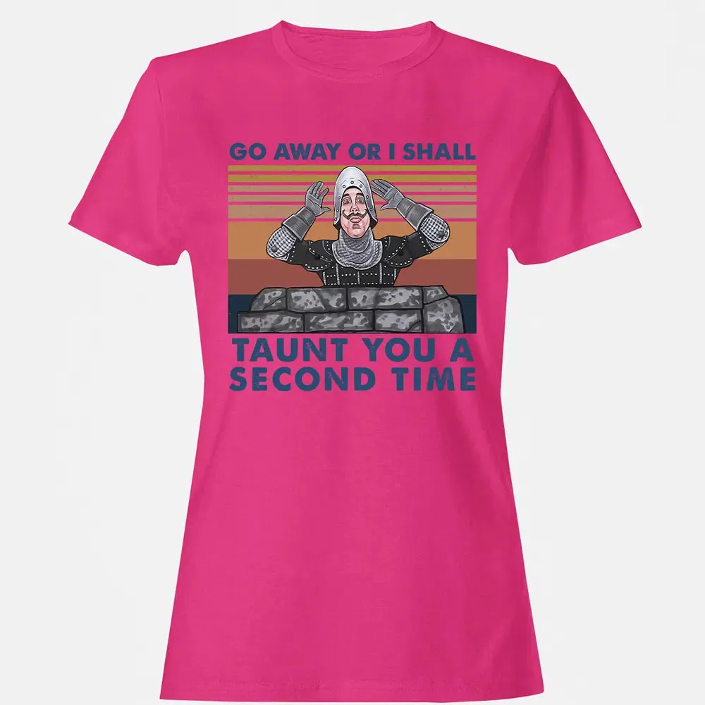Go Away Or I Shall Taunt You A Second Time Women's T-shirt - 6
