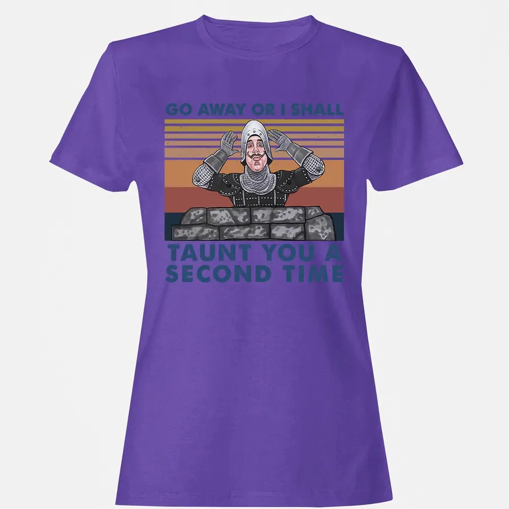 Go Away Or I Shall Taunt You A Second Time Women's T-shirt - 12
