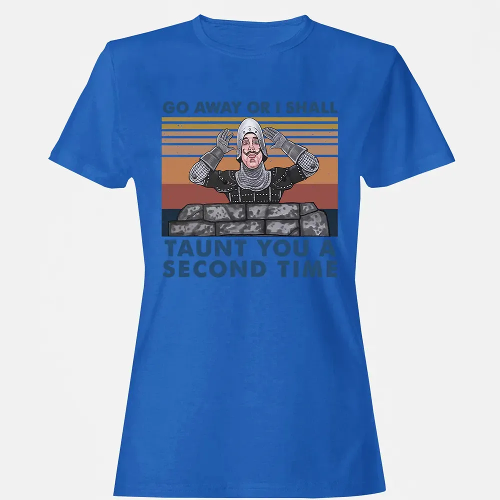 Go Away Or I Shall Taunt You A Second Time Women's T-shirt - 14