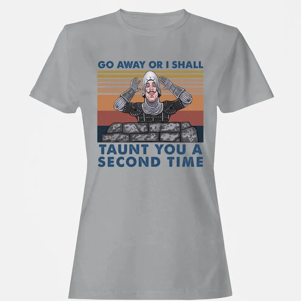 Go Away Or I Shall Taunt You A Second Time Women's T-shirt - 15