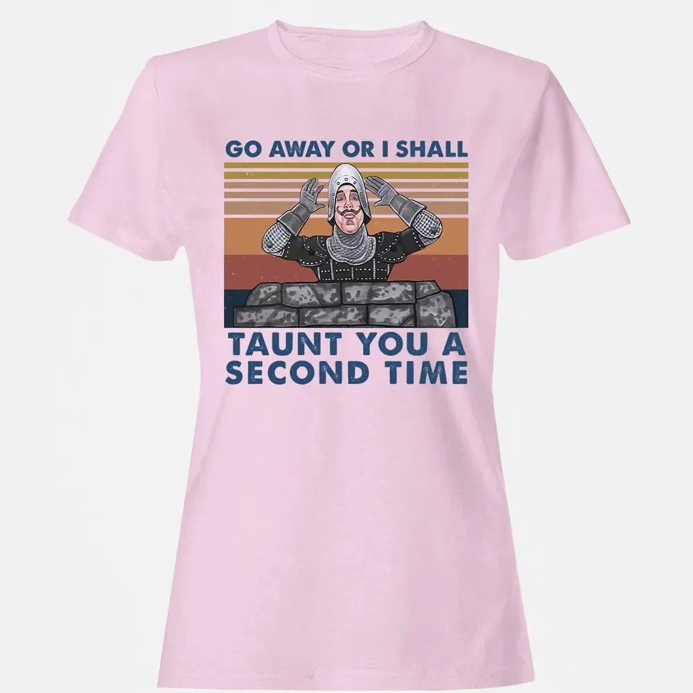 Go Away Or I Shall Taunt You A Second Time Women's T-shirt - 9
