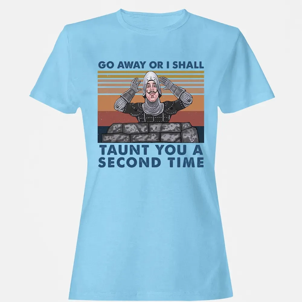 Go Away Or I Shall Taunt You A Second Time Women's T-shirt - 8