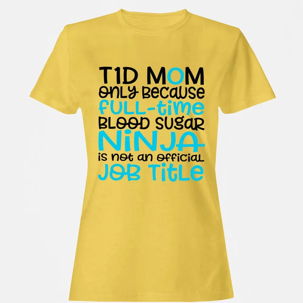 T1D Mom Only Because Full-time Blood Sugar Ninja Women's T-shirt - 4