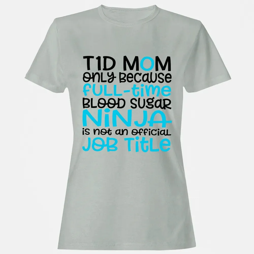 T1D Mom Only Because Full-time Blood Sugar Ninja Women's T-shirt - 2