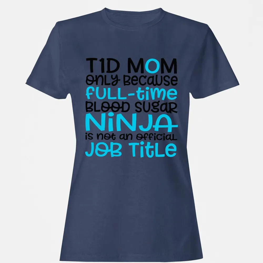 T1D Mom Only Because Full-time Blood Sugar Ninja Women's T-shirt - 10