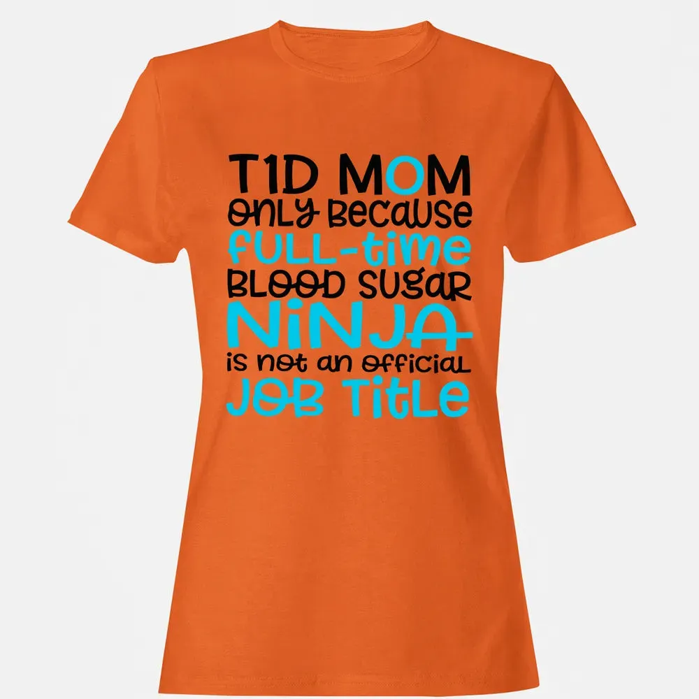 T1D Mom Only Because Full-time Blood Sugar Ninja Women's T-shirt - 11