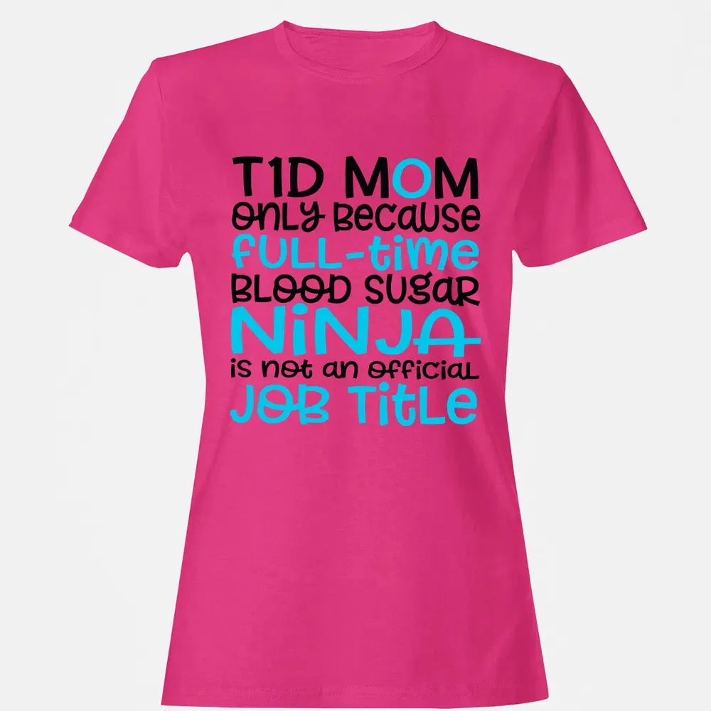 T1D Mom Only Because Full-time Blood Sugar Ninja Women's T-shirt - 6