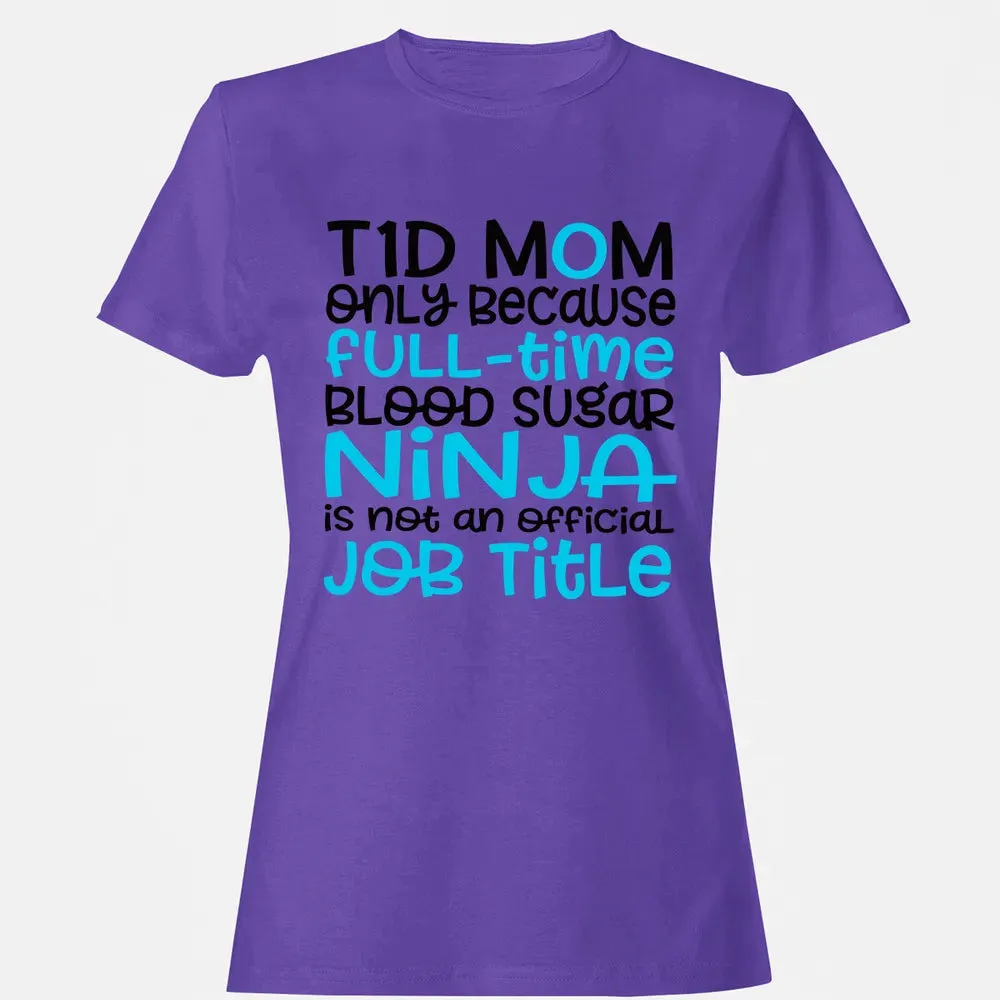 T1D Mom Only Because Full-time Blood Sugar Ninja Women's T-shirt - 12