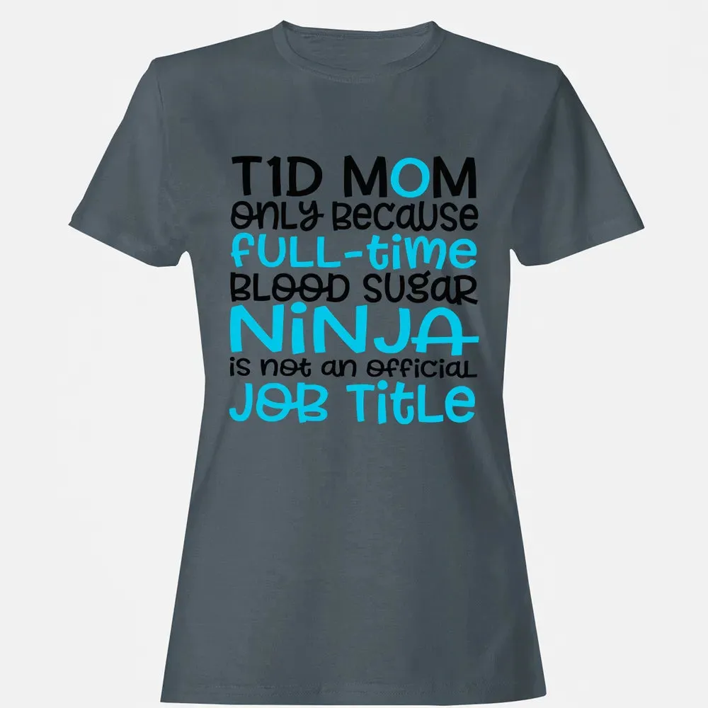 T1D Mom Only Because Full-time Blood Sugar Ninja Women's T-shirt - 3