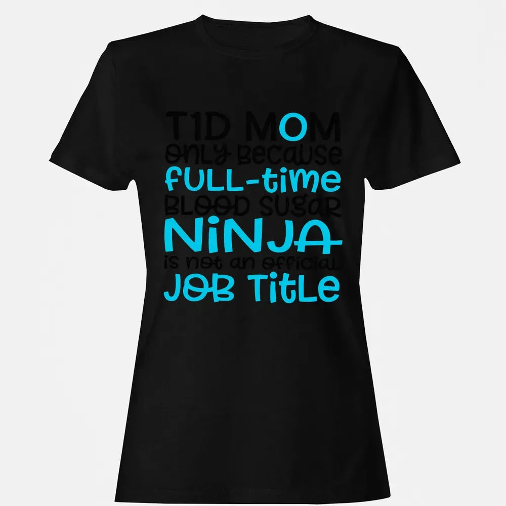 T1D Mom Only Because Full-time Blood Sugar Ninja Women's T-shirt - 16