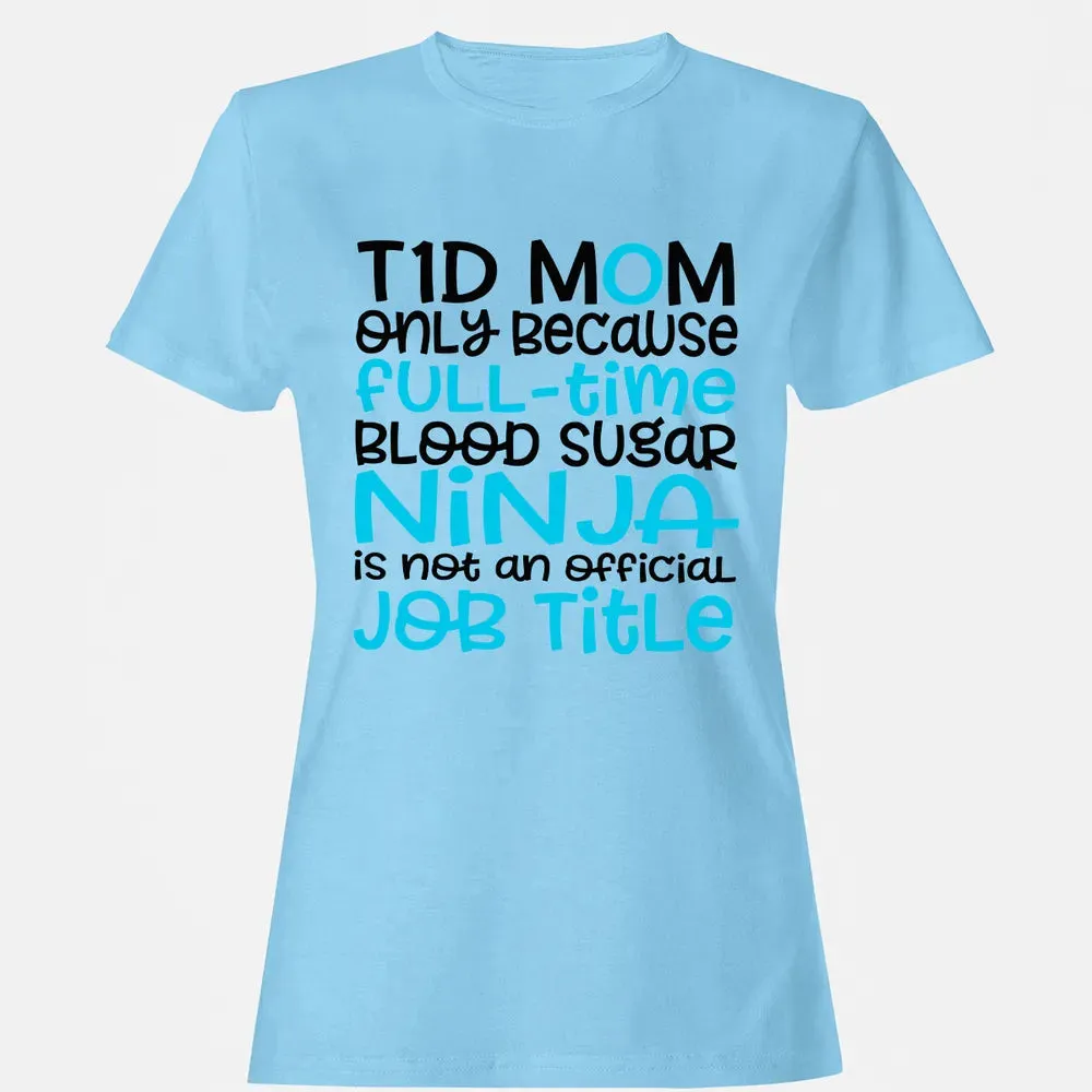 T1D Mom Only Because Full-time Blood Sugar Ninja Women's T-shirt - 8