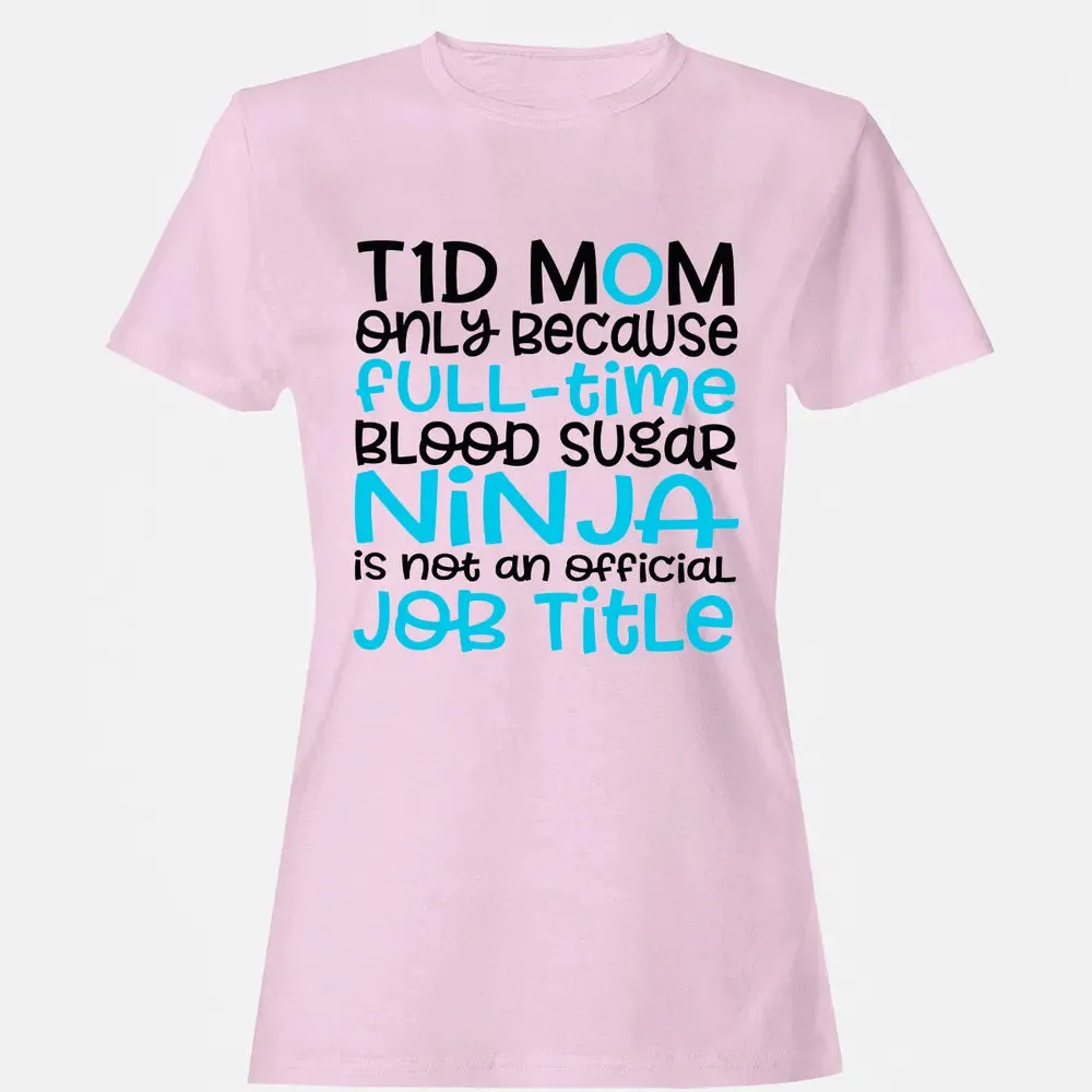 T1D Mom Only Because Full-time Blood Sugar Ninja Women's T-shirt - 9