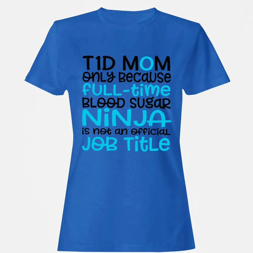 T1D Mom Only Because Full-time Blood Sugar Ninja Women's T-shirt - 14