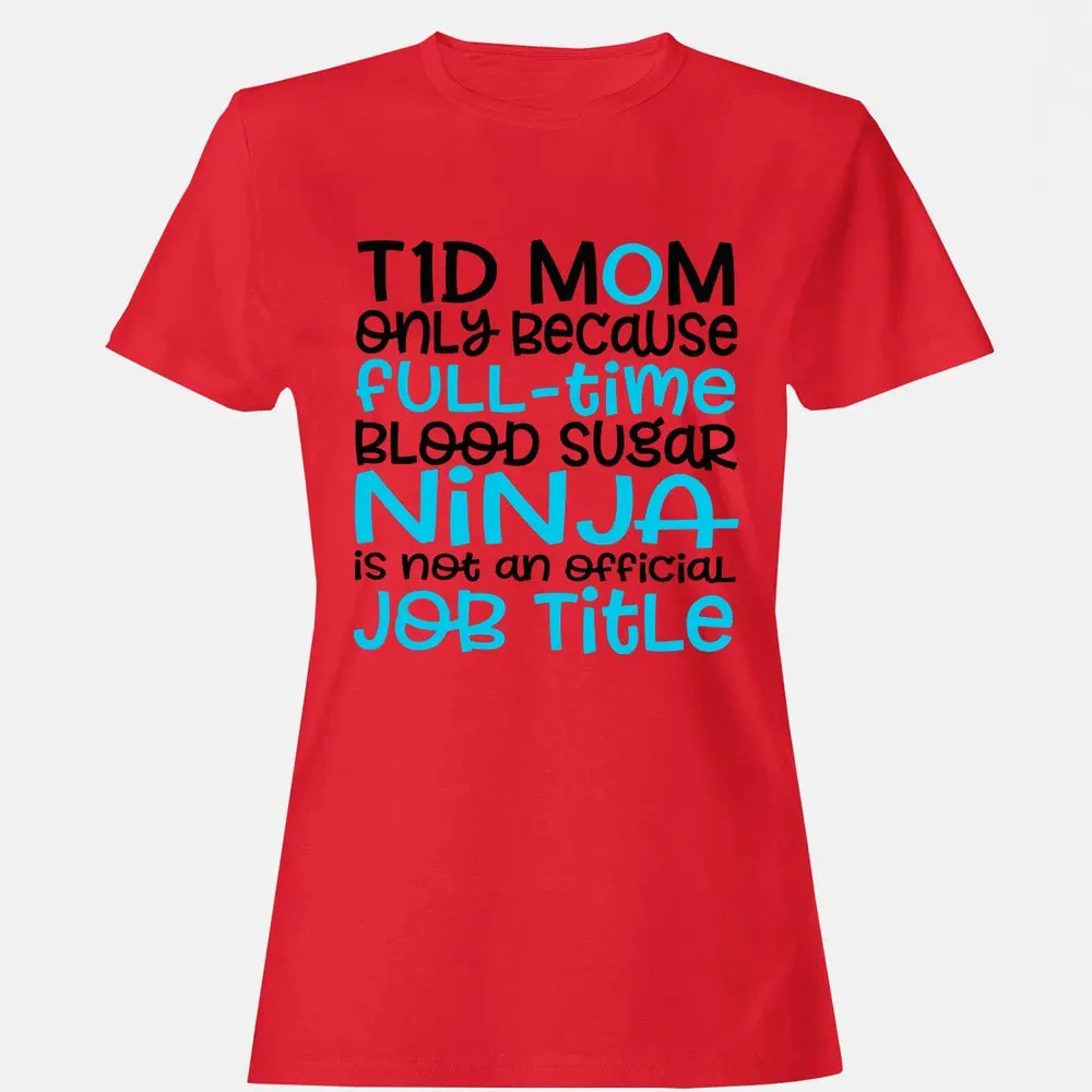 T1D Mom Only Because Full-time Blood Sugar Ninja Women's T-shirt - 13
