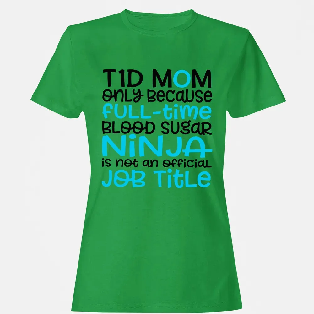 T1D Mom Only Because Full-time Blood Sugar Ninja Women's T-shirt - 7