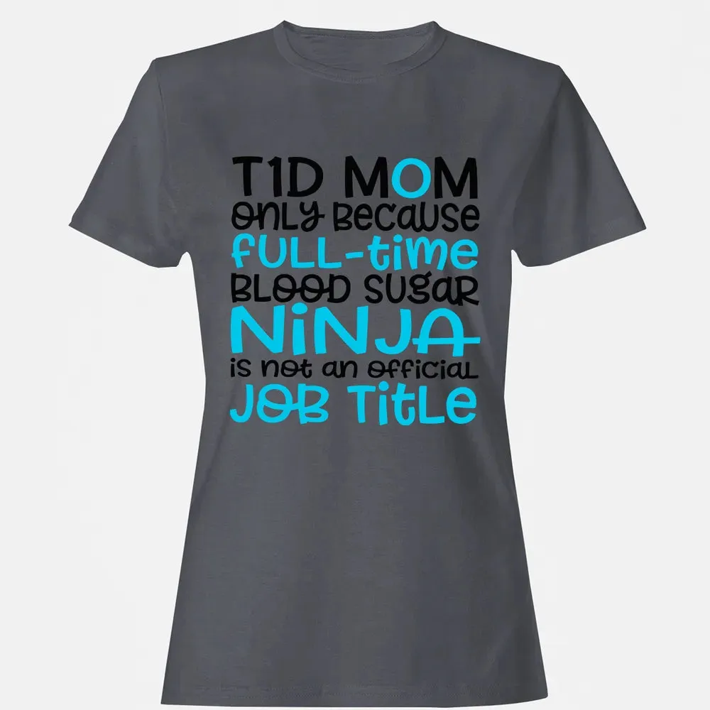 T1D Mom Only Because Full-time Blood Sugar Ninja Women's T-shirt - 5