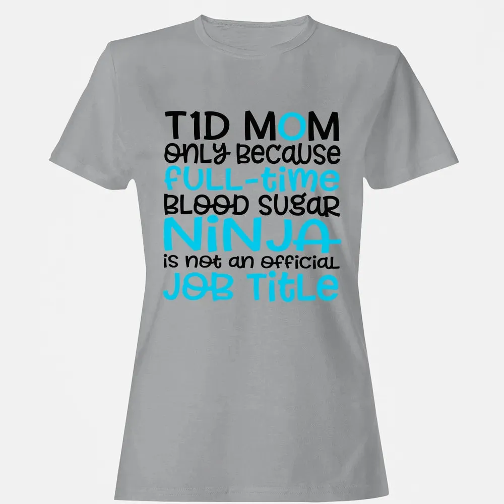 T1D Mom Only Because Full-time Blood Sugar Ninja Women's T-shirt - 15
