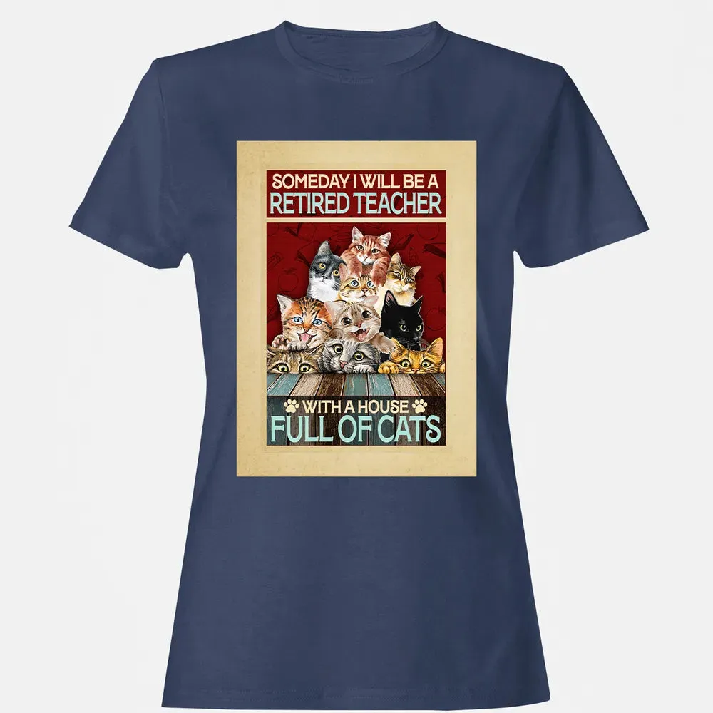 Someday I Will Be A Retired Teacher With A House Full Of Cats Women's T-shirt - 10