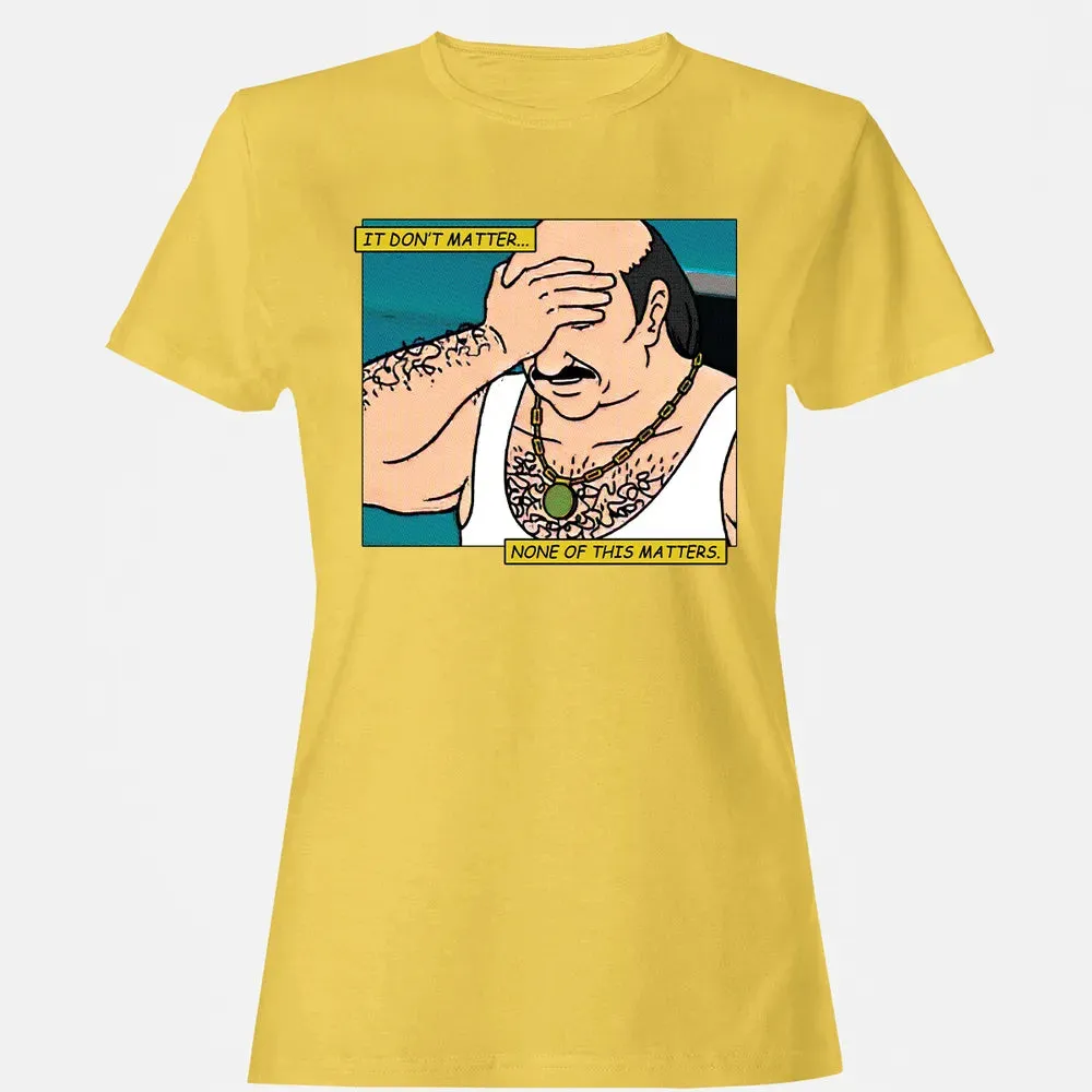None Of This Matters Women's T-shirt - 4