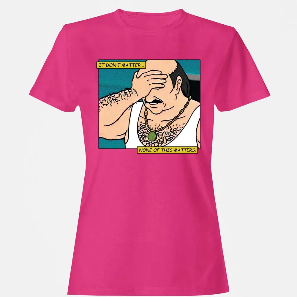 None Of This Matters Women's T-shirt - 6