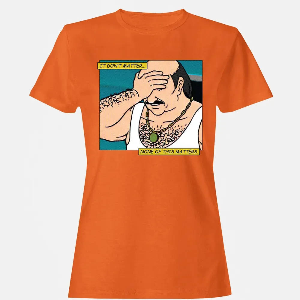 None Of This Matters Women's T-shirt - 11