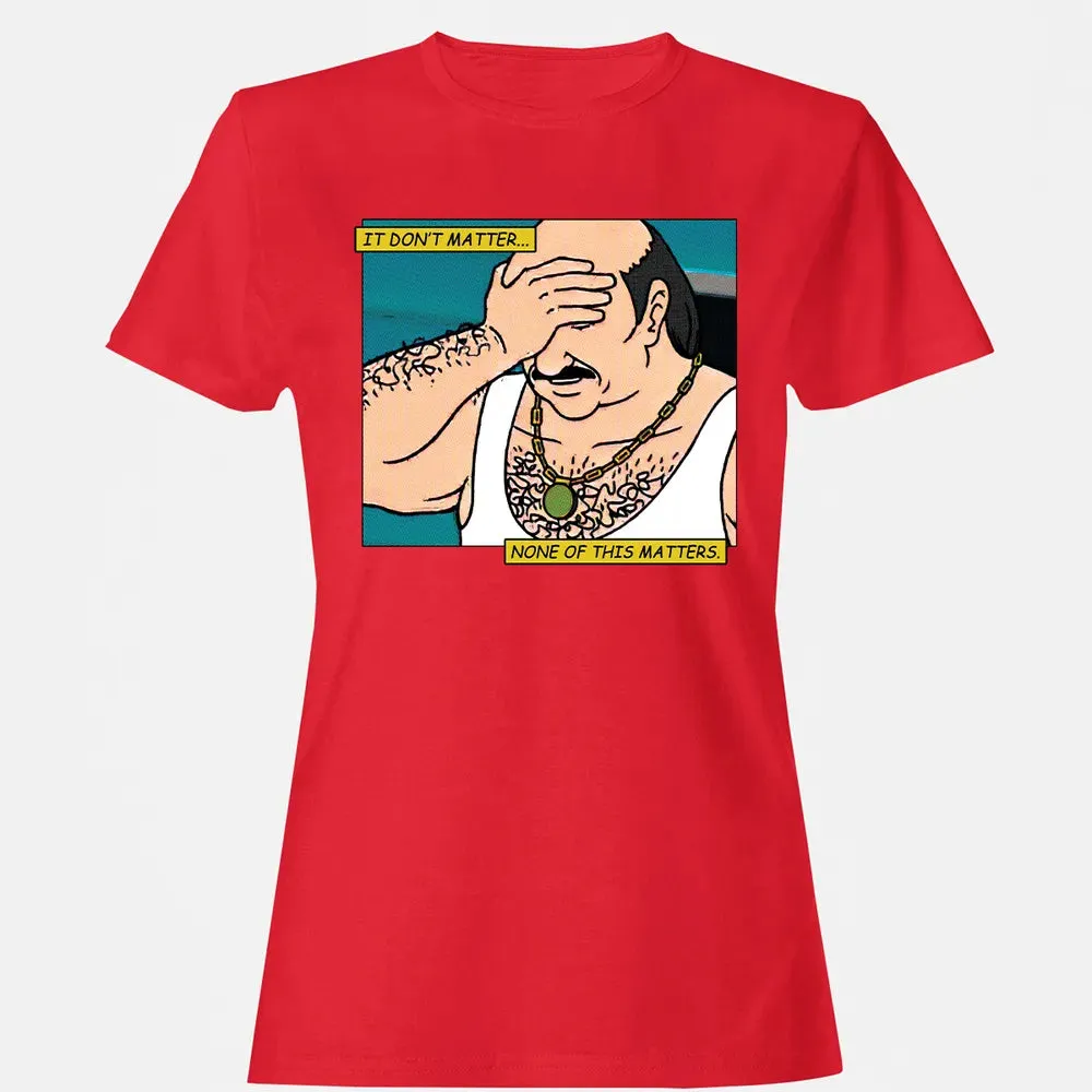 None Of This Matters Women's T-shirt - 13