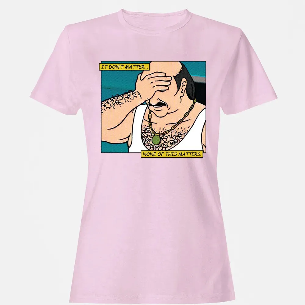 None Of This Matters Women's T-shirt - 9
