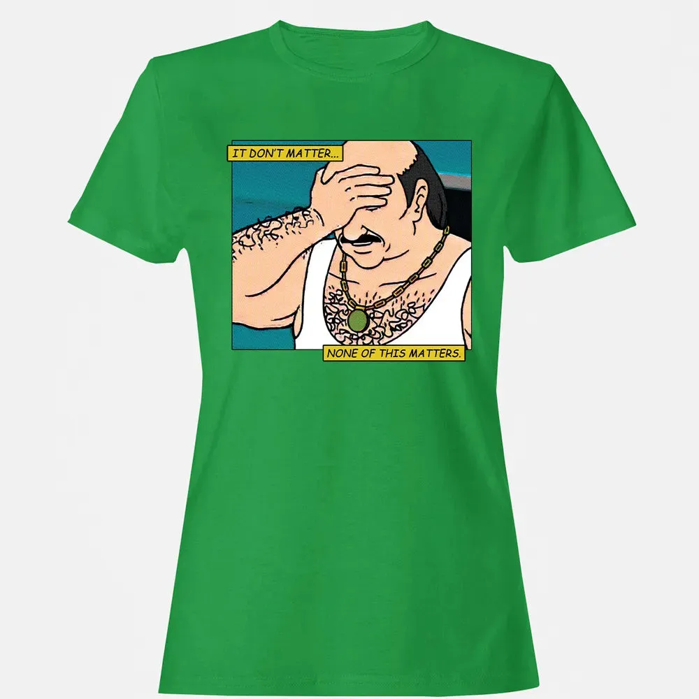 None Of This Matters Women's T-shirt - 7