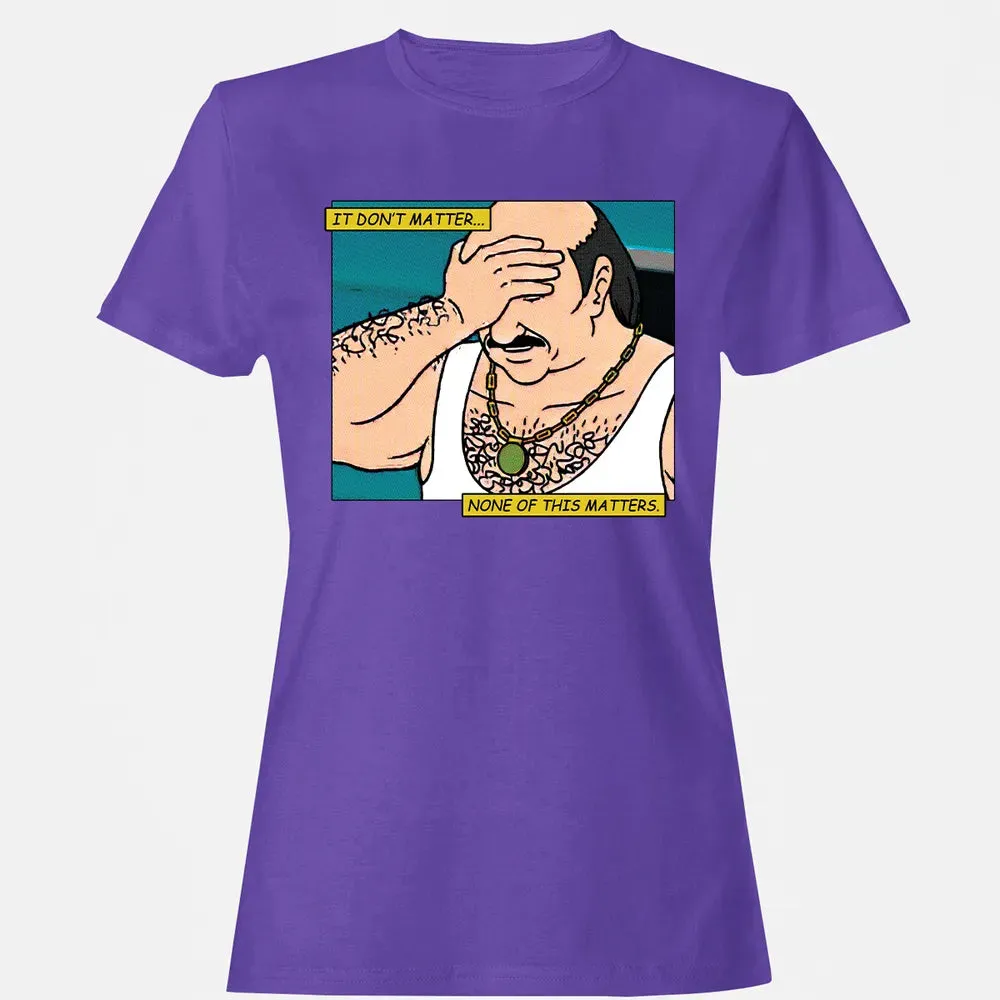 None Of This Matters Women's T-shirt - 12
