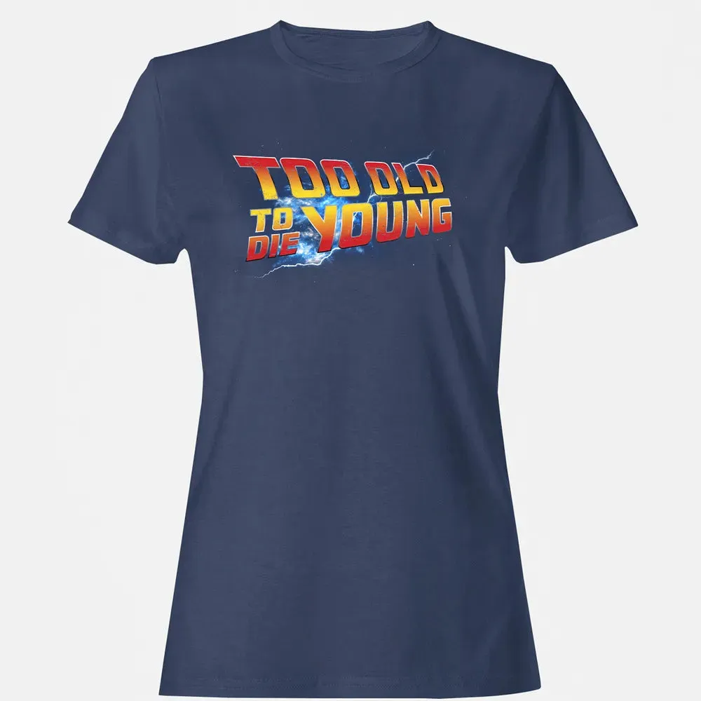 Too Old To Die Young Women's T-shirt - 10