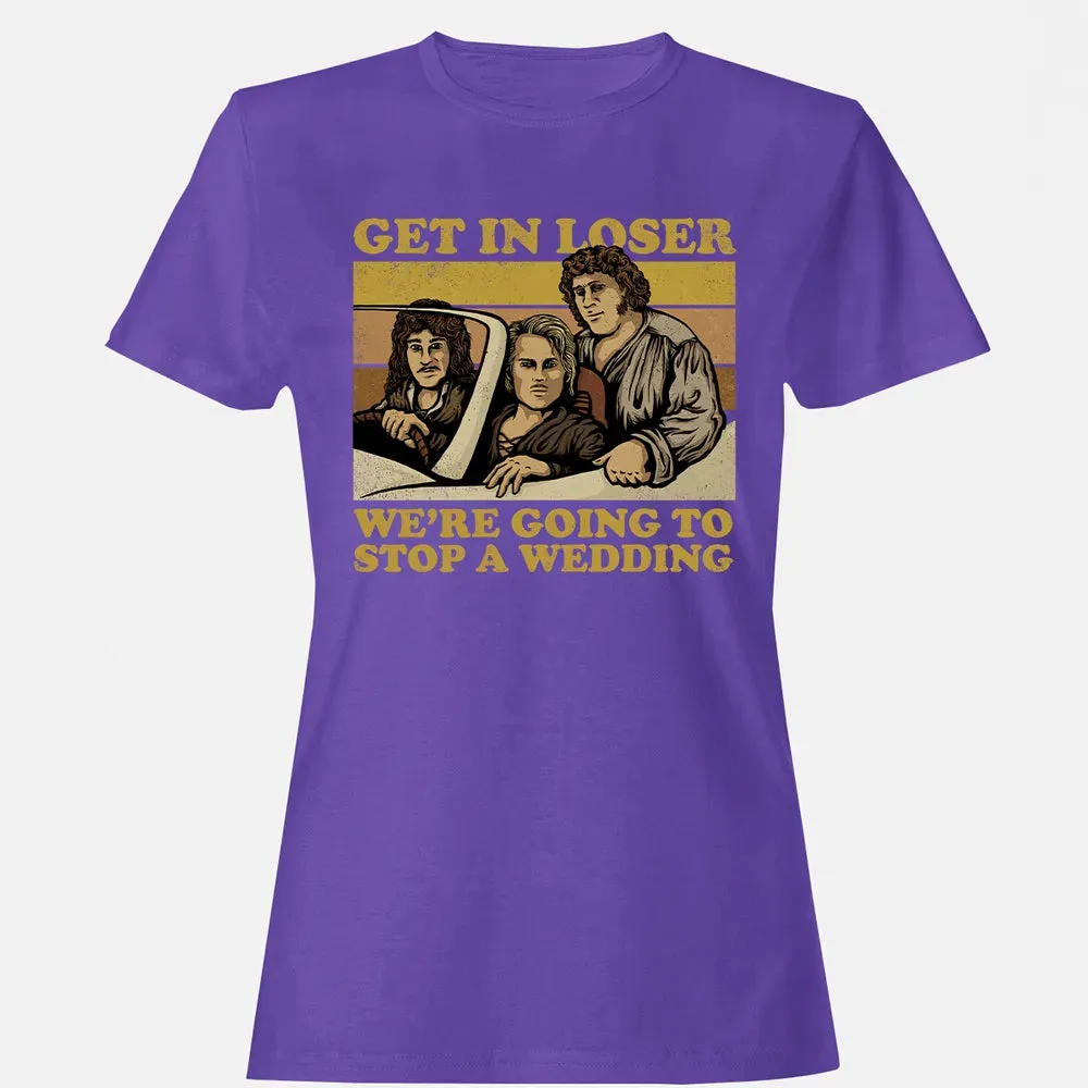 Get In Loser Wer'e Going To Stop A Wedding Women's T-shirt - 12