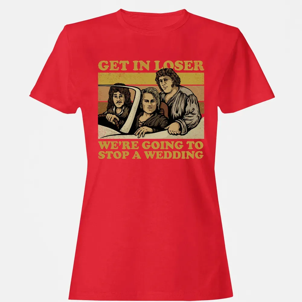 Get In Loser Wer'e Going To Stop A Wedding Women's T-shirt - 13