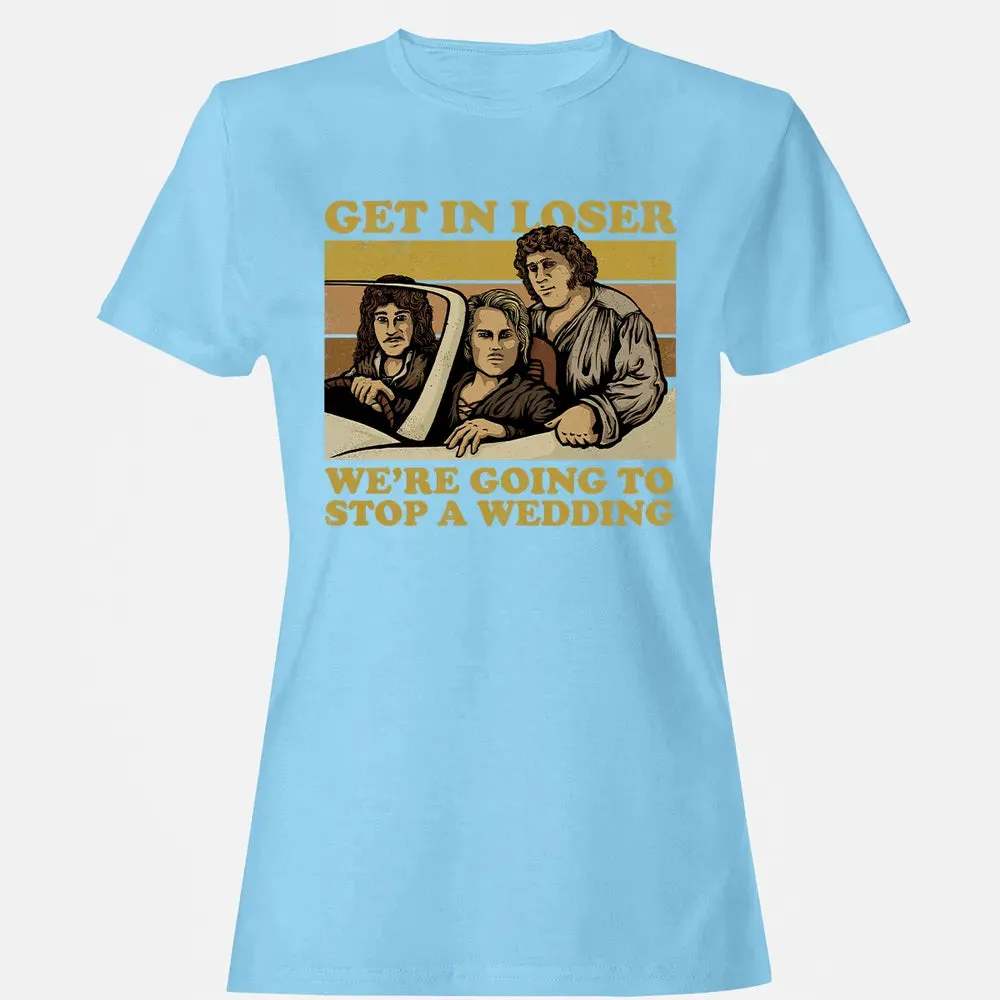 Get In Loser Wer'e Going To Stop A Wedding Women's T-shirt - 8