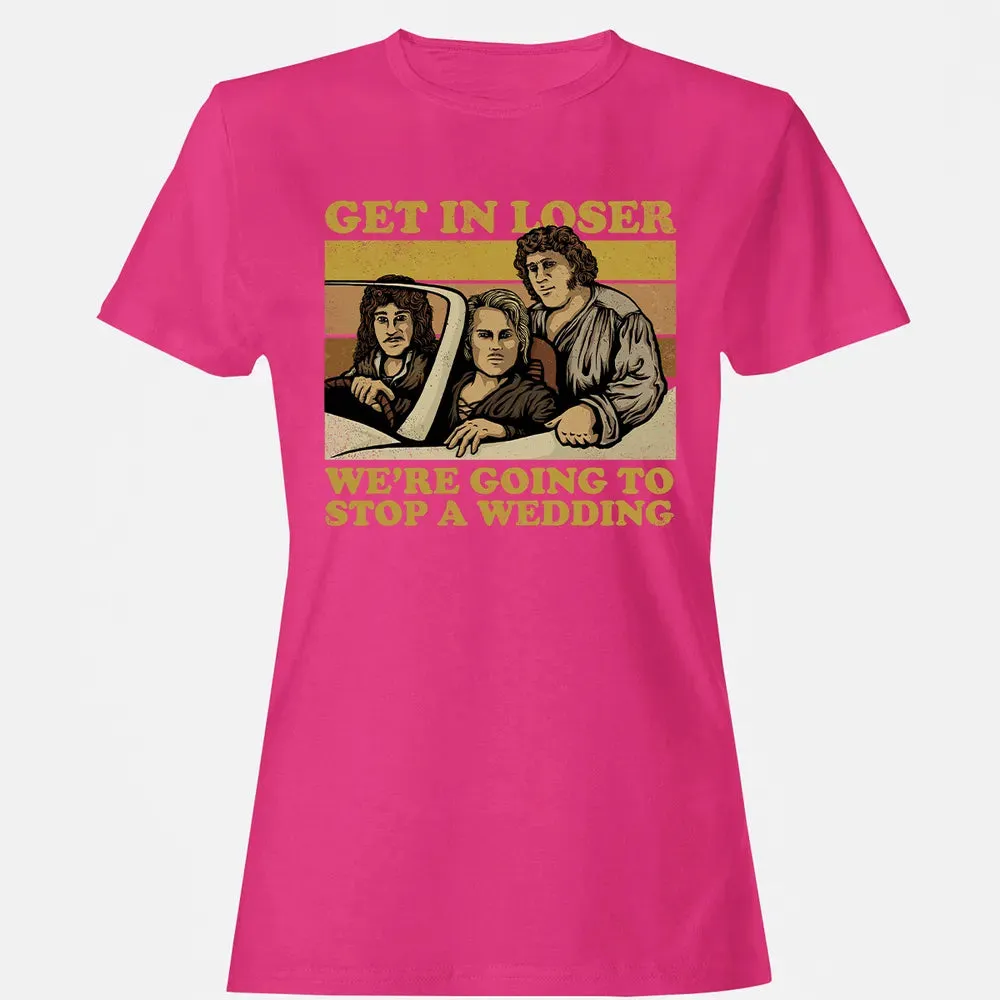 Get In Loser Wer'e Going To Stop A Wedding Women's T-shirt - 6