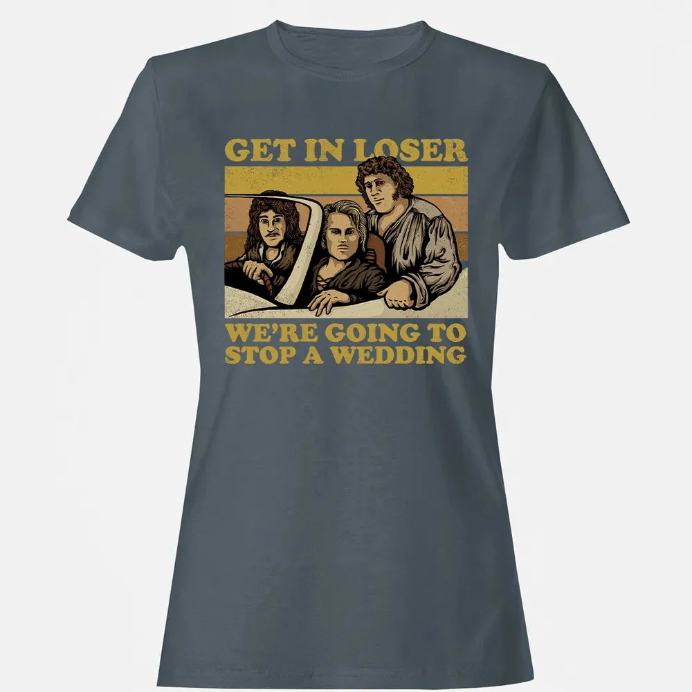 Get In Loser Wer'e Going To Stop A Wedding Women's T-shirt - 3