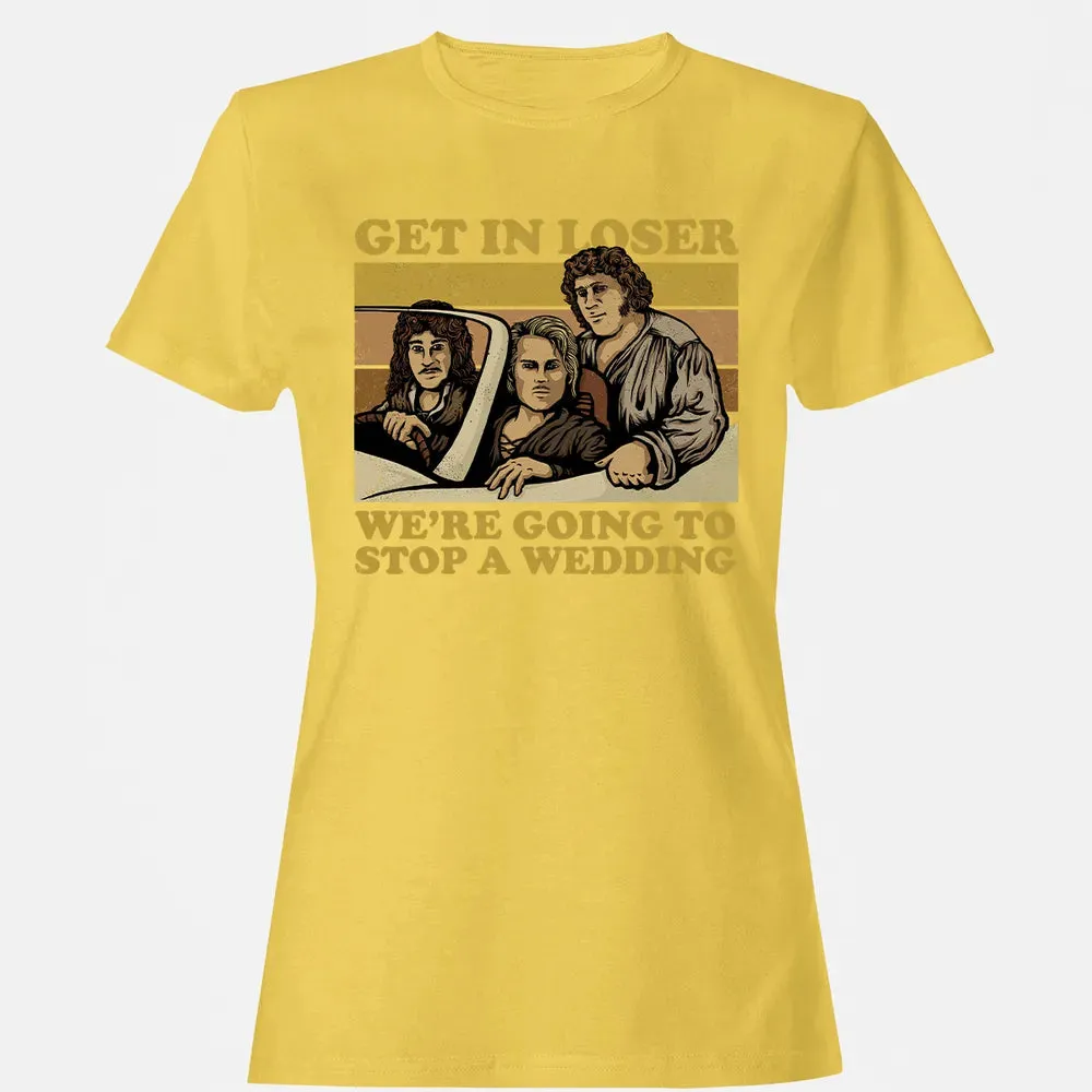 Get In Loser Wer'e Going To Stop A Wedding Women's T-shirt - 4