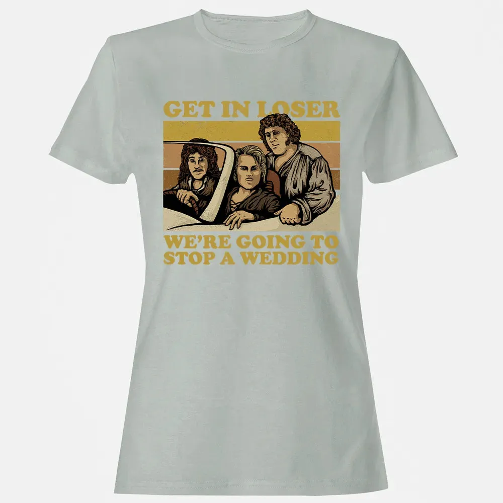 Get In Loser Wer'e Going To Stop A Wedding Women's T-shirt - 2